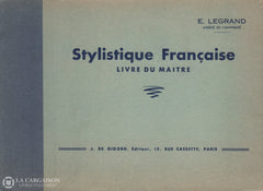 Legrand E. Stylistique Française:  Livre Du Maître