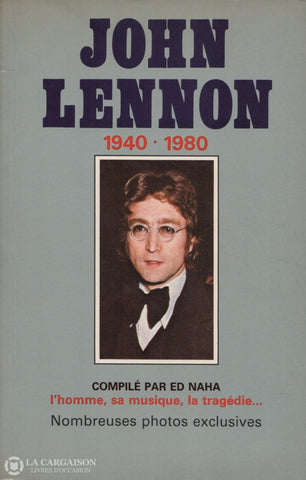 Lennon John. John Lennon 1940-1980:  Lhomme Sa Musique La Tragédie... - Nombreuses Photos Exclusives