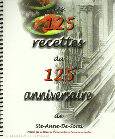 COLLECTIF. 125 recettes du 125e anniversaire de Ste-Anne-De-Sorel (Les)