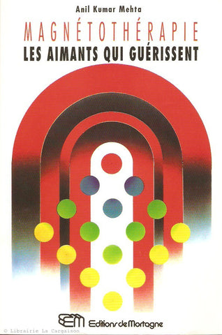MEHTA, ANIL KUMAR. Magnétothérapie. Les aimants qui guérissent.