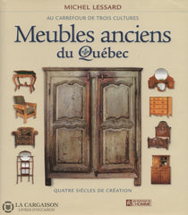 Lessard Michel. Meubles Anciens Du Québec:  Au Carrefour De Trois Cultures - Quatre Siècles Création