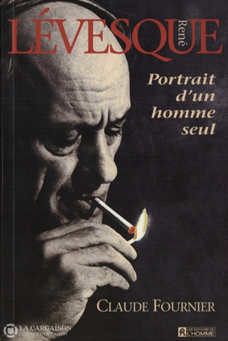 Levesque Rene. René Lévesque:  Portrait Dun Homme Seul Livre