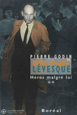 Levesque Rene. René Lévesque - Tome 02:  Héros Malgré Lui (1960-1976) Livre