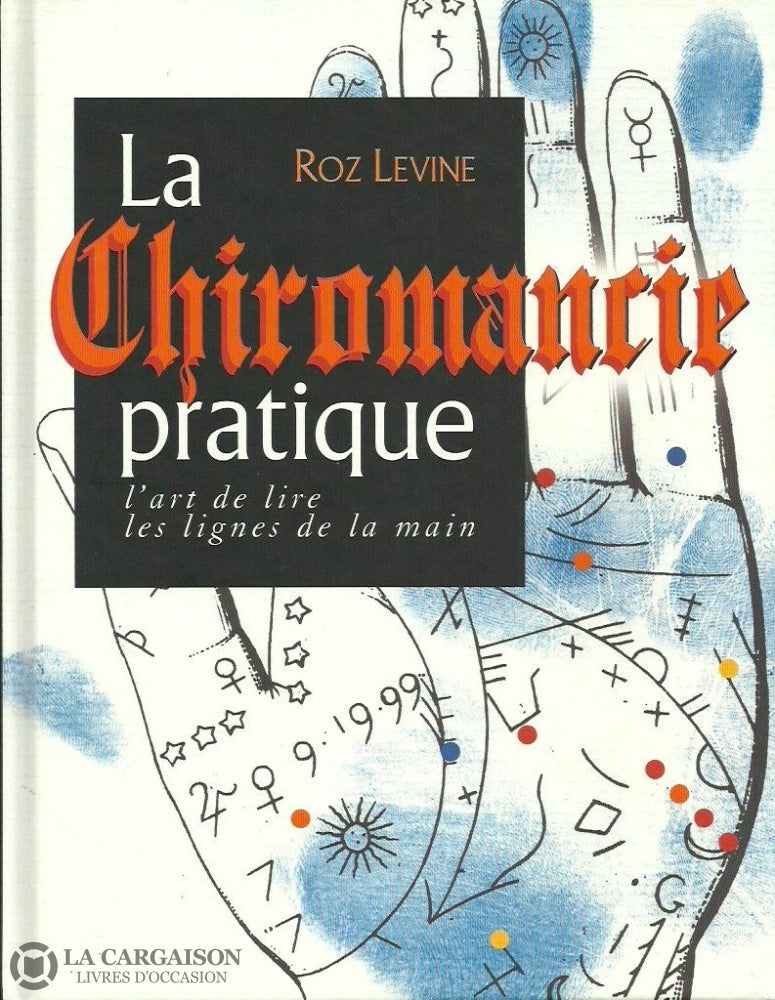 Levine Roz. Chiromancie Pratique (La):  Lart De Lire Les Lignes La Main Doccasion - Très Bon Livre