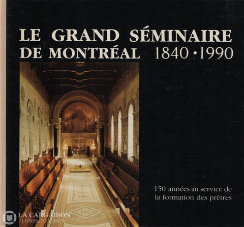 Litalien Rolland. Grand Séminaire De Montréal 1840-1990 (Le):  150 Années Au Service La Formation