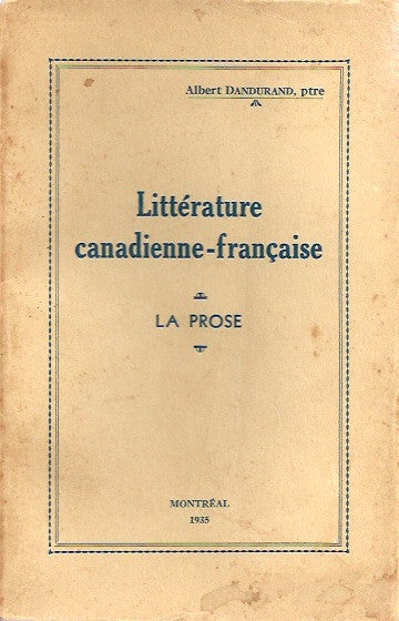 DANDURAND, ALBERT. Littérature canadienne-française. La prose.