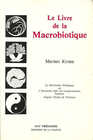 KUSHI, MICHIO. Le Livre de la Macrobiotique