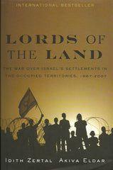 ZERTAL-ELDAR. Lords of the Land. The War for Israel's Settlements in the Occupied Territories, 1967-2007.