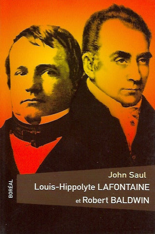 SAUL, JOHN. Louis-Hippolyte Lafontaine et Robert Baldwin