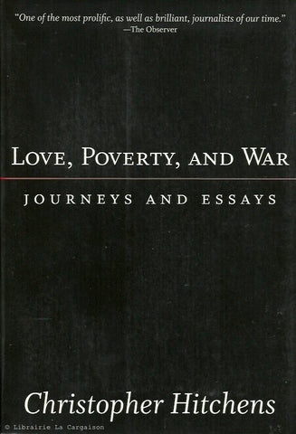 HITCHENS, CHRISTOPHER. Love, Poverty, and War. Journeys and Essays.