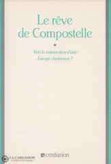 Luneau Rene. Reve De Compostelle (Le):  Vers La Restauration Dune Europe Chretienne Livre