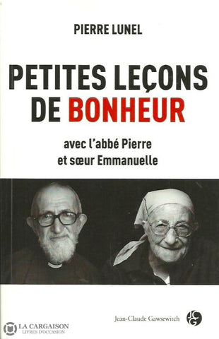 Lunel Pierre. Petites Leçons De Bonheur Avec Labbé Pierre Et Soeur Emmanuelle Très Bon Livre