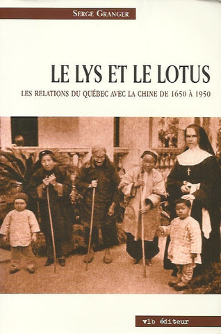 GRANGER, SERGE. Le lys et le lotus. Les relations du Québec avec la Chine de 1650 à 1950.