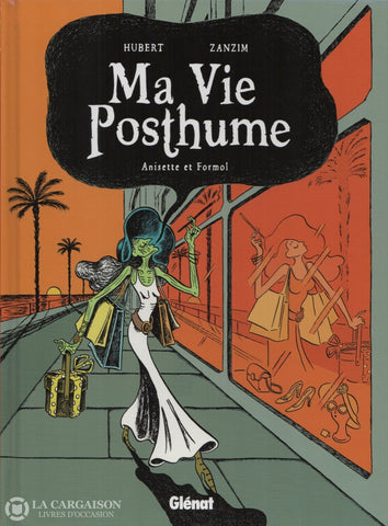 Ma Vie Posthume / Hubert-Zanzim. Tome 02:  Anisette Et Formol Livre
