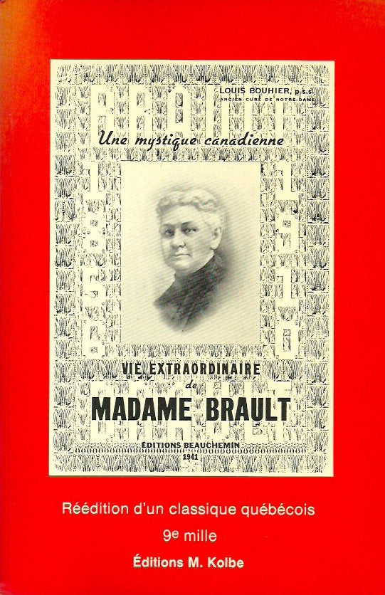 MADAME BRAULT. Une mystique canadienne : Vie Extraordinaire de Madame Brault 1856-1910 - Ses lettres