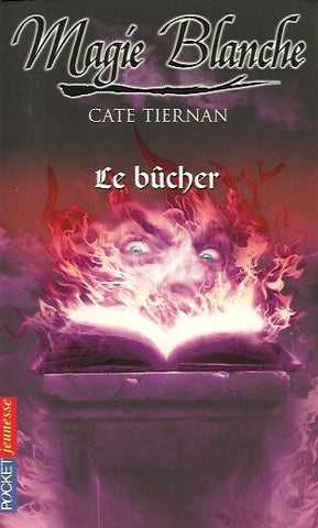 TIERNAN, CATE. Magie Blanche - Tome 04 : Le bûcher