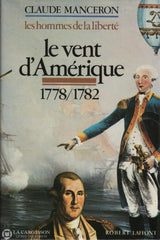 Manceron Claude. Hommes De La Liberté (Les) - Tome 02:  Le Vent Damérique 1778/1782 Léchec Necker Et