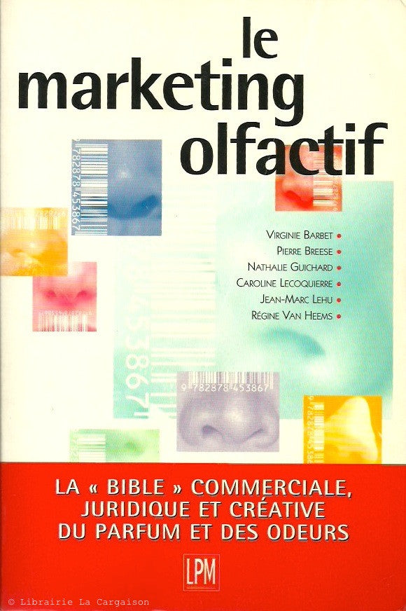 COLLECTIF. Le marketing olfactif. La "Bible" commerciale, juridique et créative du parfum et des odeurs.