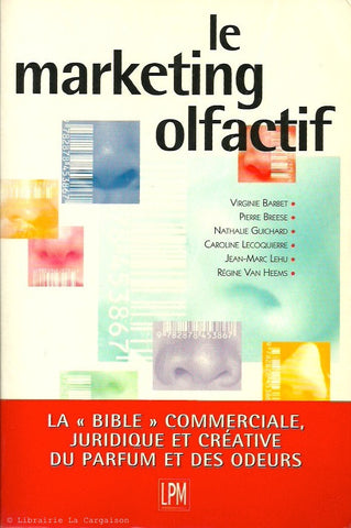 COLLECTIF. Le marketing olfactif. La "Bible" commerciale, juridique et créative du parfum et des odeurs.