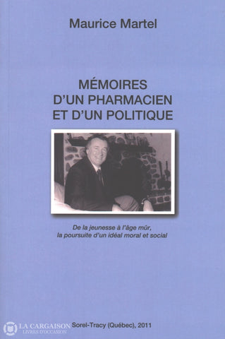 Martel Maurice. Mémoires Dun Pharmacien Et Politique:  De La Jeunesse À Lâge Mûr Poursuite Idéal