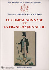 Martin Saint-Leon Etienne. Compagnonnage Et La Franc-Maçonnerie (Le) Livre