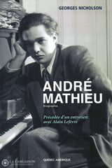 Mathieu Andre. André Mathieu:  Biographie - Précédée Dun Entretien Avec Alain Lefèvre Livre