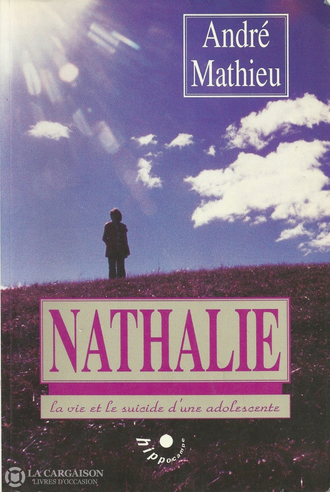 Mathieu Andre. Nathalie:  La Vie Et Le Suicide Dune Adolescente Livre