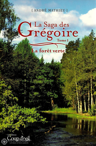 Mathieu Andre. Saga Des Grégoire (La) - Tome 01:  La Forêt Verte Livre