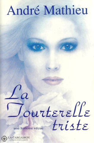 Mathieu Andre. Tourterelle Triste (La):  Une Histoire Vécue Livre