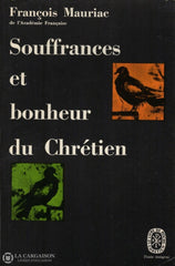 Mauriac Francois. Souffrances Et Bonheur Du Chrétien Livre