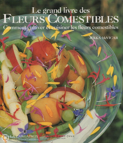 Mcvicar Jekka. Grand Livre Des Fleurs Comestibles (Le):  Comment Cultiver Et Cuisiner Les Livre