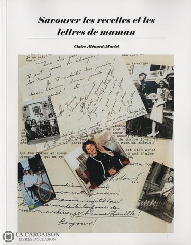 Menard-Martel Claire. Savourer Les Recettes Et Lettres De Maman Livre