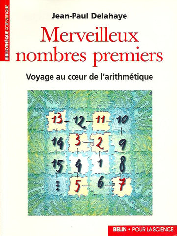 DELAHAYE, JEAN-PAUL. Merveilleux nombres premiers. Voyage au cœur de l'arithmétique.