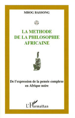 BASSONG, MBOG. La méthode de la philosophie africaine. De l'expression de la pensée complexe en Afrique noire.