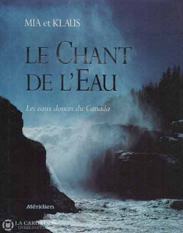 Mia Et Klaus. Chant De Leau (Le):  Les Eaux Douces Du Canada Livre