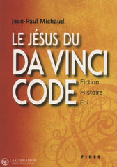 Michaud Jean-Paul. Jésus Du Da Vinci Code (Le):  Fiction Histoire Foi Livre