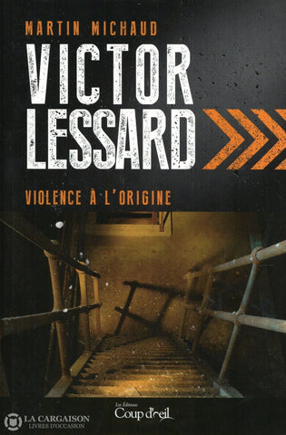 Michaud Martin. Victor Lessard:  Violence À Lorigine Livre