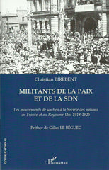 BIREBENT, CHRISTIAN. Militants de la paix et de la SDN. Les mouvements de soutien à la Société des nations en France et au Royaume-Uni 1918-1925.
