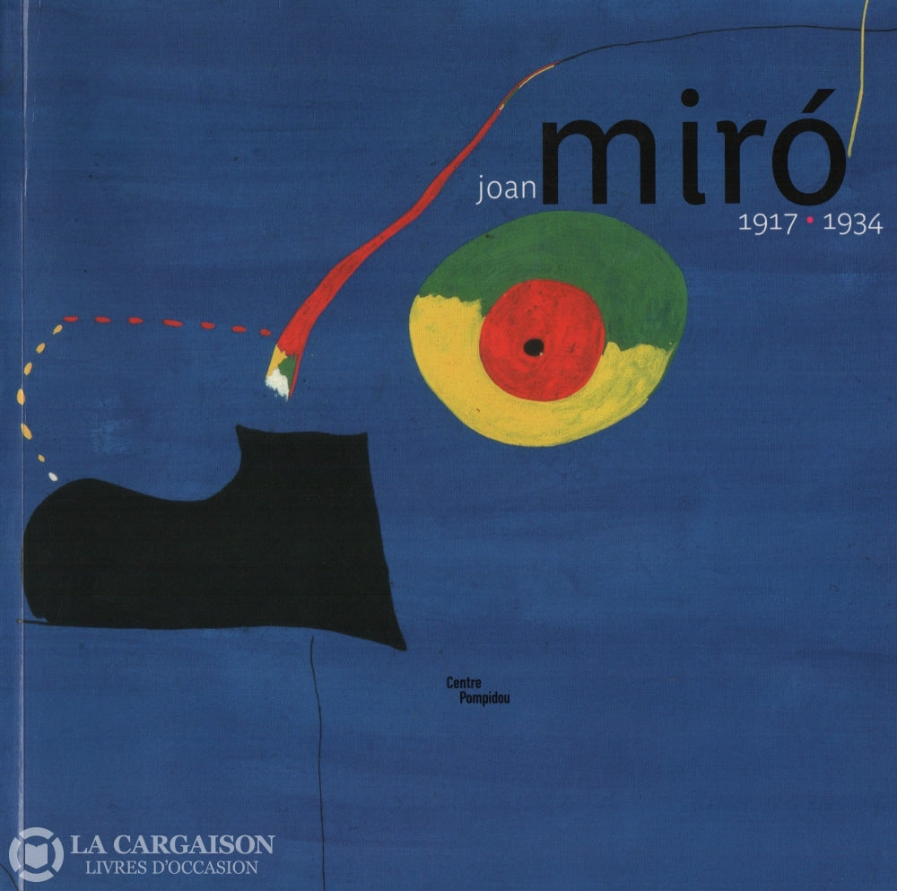 Miro Joan. Joan Miró 1917-1934:  La Naissance Du Monde - Ouvrage Publié À Loccasion De Lexposition