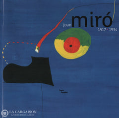 Miro Joan. Joan Miró 1917-1934:  La Naissance Du Monde - Ouvrage Publié À Loccasion De Lexposition