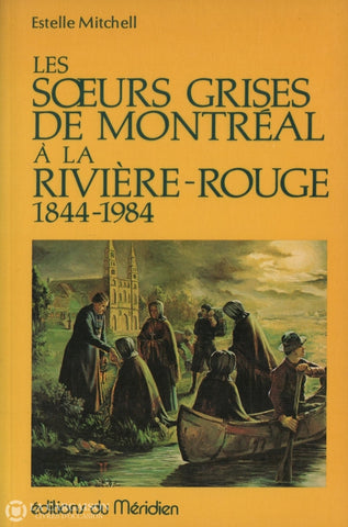 Mitchell Estelle. Soeurs Grises De Montréal À La Rivière-Rouge 1844-1984 (Les) Livre