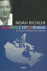 RICHLER, NOAH. Mon pays, c'est un roman. Un atlas littéraire du Canada.