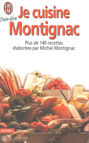 Montignac Michel. Je Cuisine:  Plus De 140 Recettes Élaborées Par Michel Montignac Livre