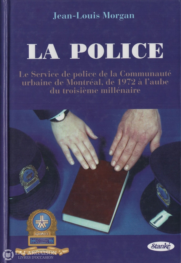 Morgan Jean-Louis. Police (La):  Le Service De Police La Communauté Urbaine Montréal 1972 À Laube Du