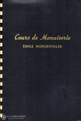 Morgentaler Emile. Cours De Menuiserie. Première Partie. Livre
