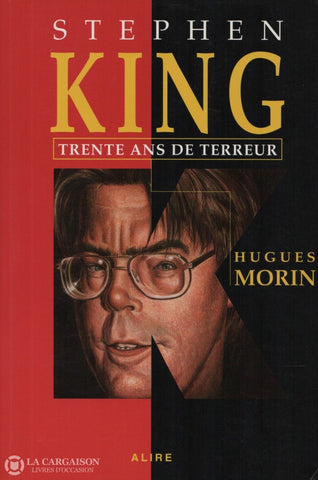 Morin Hugues. Stephen King:  Trente Ans De Terreur Livre