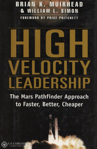 Muirhead-Simon. High Velocity Leadership:  The Mars Pathfinder Approach To Faster Better Cheaper
