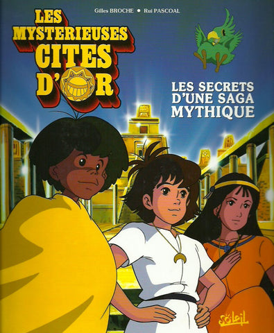 BROCHE, GILLES. Les Mystérieuses Cités d'Or. Les secrets d'une saga mythique.