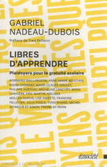 Nadeau-Dubois Gabriel. Libres Dapprendre:  Plaidoyers Pour La Gratuité Scolaire Livre
