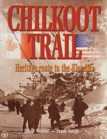 Neufeld-Norris. Chilkoot Trail:  Heritage Route To The Klondike Livre